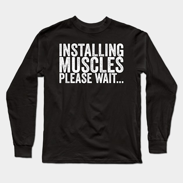 Installing Muscles Please Wait... Long Sleeve T-Shirt by shirtsbase